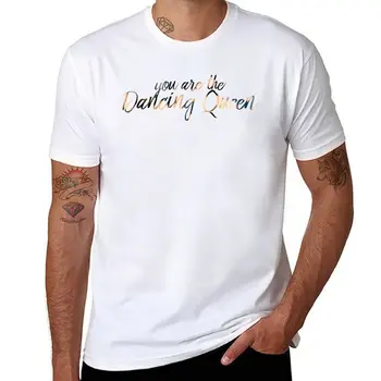 Нова тениска You are the Dancing Queen, бели тениски за момчета, тениски по поръчка, черни тениски за мъже